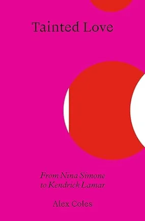 Tainted Love: From Nina Simone to Kendrick Lamar