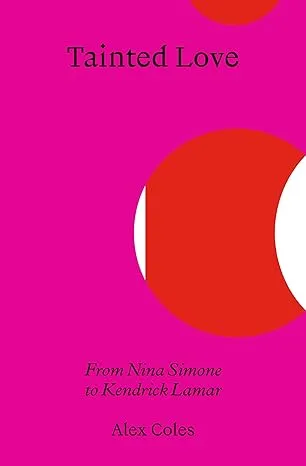 Tainted Love: From Nina Simone to Kendrick Lamar